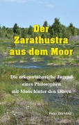 Cover-Bild zum Titel 'Der Zarathustra aus dem Moor' von 'Peter Dornfeld'