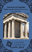 Columns and Capitals Exploring Greek Architecture - Oriental Publishing