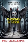 Cover-Bild zum Titel 'Dämonen im Moor: Zwei Gruselkrimis' von 'Alfred Bekker, Frank Rehfeld'