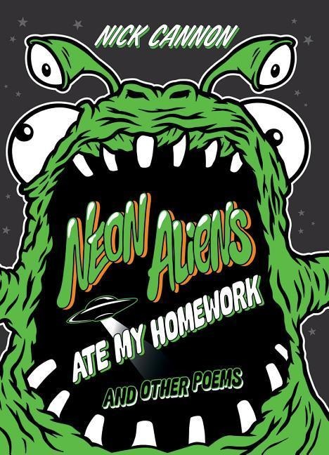 Neon Aliens Ate My Homework and Other Poems - Nick Cannon