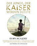 Cover-Bild zum Titel 'Der Junge, der Kaiser werden sollte' von 'Ryan Holiday'
