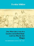 Cover-Bild zum Titel 'Das Märchen von den Leuten zu Luftschloss und die Macht der Magie' von 'Freddy Müller'