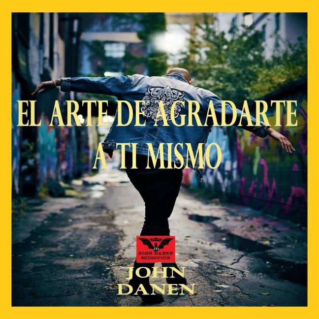 El Arte de Agradarte a Ti Mismo - John Danen