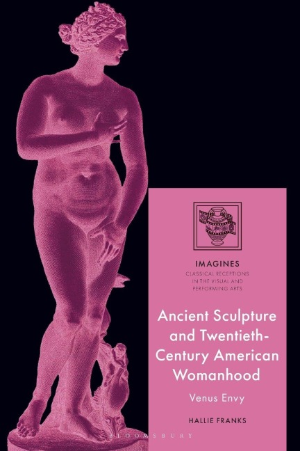 Ancient Sculpture and Twentieth-Century American Womanhood - Hallie Franks