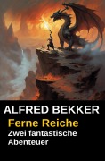 Cover-Bild zum Titel 'Ferne Reiche: Zwei fantastische Abenteuer' von 'Alfred Bekker'