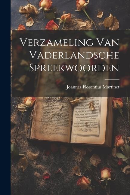 Verzameling Van Vaderlandsche Spreekwoorden - Joannes Florentius Martinet