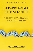 Compromised Christianity: I Don't Want To Be A Half-Measured Christian - Michael McAllister