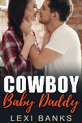Cowboy Baby Daddy (Baby Daddy Romance Series, #4) - Lexi Banks