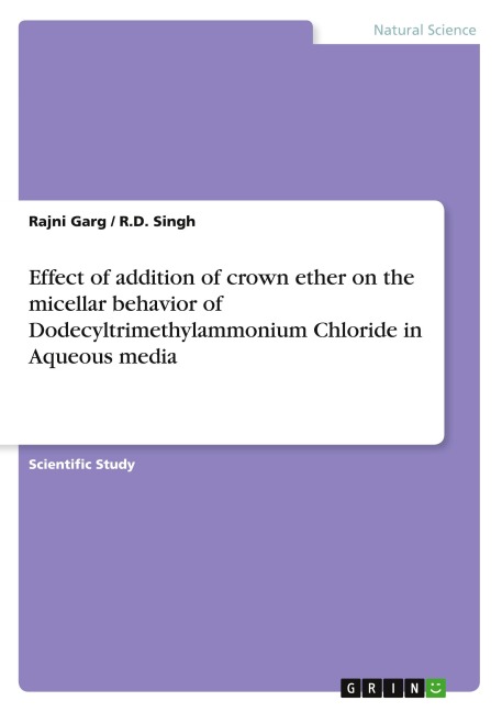 Effect of addition of crown ether on the micellar behavior of Dodecyltrimethylammonium Chloride in Aqueous media - Rajni Garg, R. D. Singh