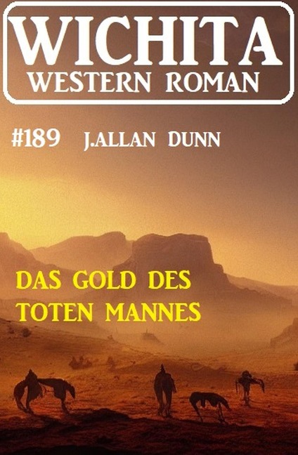 Das Gold des toten Mannes: Wichita Western Roman 189 - J. Allan Dunn