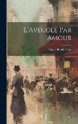 Cover-Bild zum Titel 'L'Aveugle Par Amour' von 'Fanny Beauharnais'