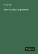 Cover-Bild zum Titel 'Handbuch der Kunstgeschichte' von 'A. H. Springer'
