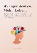 WENIGER DENKEN. MEHR LEBEN - 