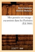 Cover-Bild zum Titel 'Mes Pensées En Voyage: Excursions Dans Les Pyrénées (Éd.1868)' von 'Marie Constance Albertine Montaran'
