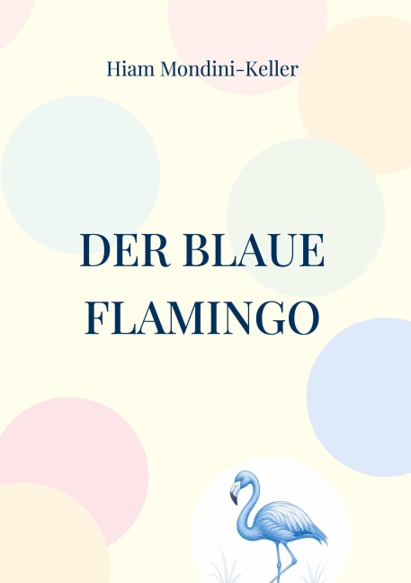 Der blaue Flamingo - Hiam Mondini-Keller