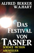 Cover-Bild zum Titel 'Alfred Bekker Science Fiction Abenteuer - Das Festival von Tasner' von 'Alfred Bekker, W. A. Hary'
