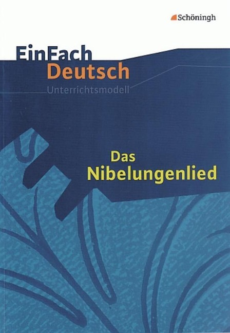 Das Nibelungenlied. EinFach Deutsch Unterrichtsmodelle - 