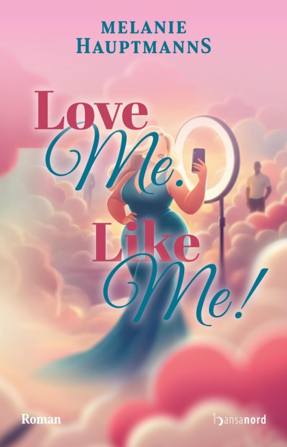 Love Me. Like Me! - Melanie Hauptmanns