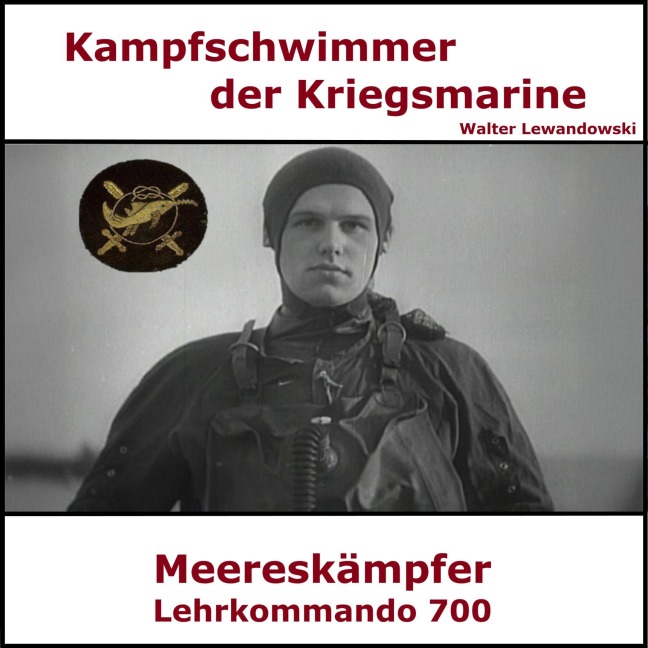 Kampfschwimmer der Kriegsmarine - Lehrkommando 700 - Walter Lewandowski