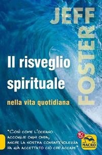 Il risveglio spirituale nella vita quotidiana - Jeff Foster