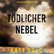 Cover-Bild zum Titel 'Tödlicher Nebel (Ein Alexa Chase Thriller ¿ Buch 5)' von 'Kate Bold'