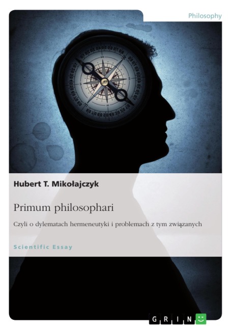 Primum philosophari. Czyli o dylematach hermeneutyki i problemach z tym zwiazanych - Hubert T. Mikolajczyk