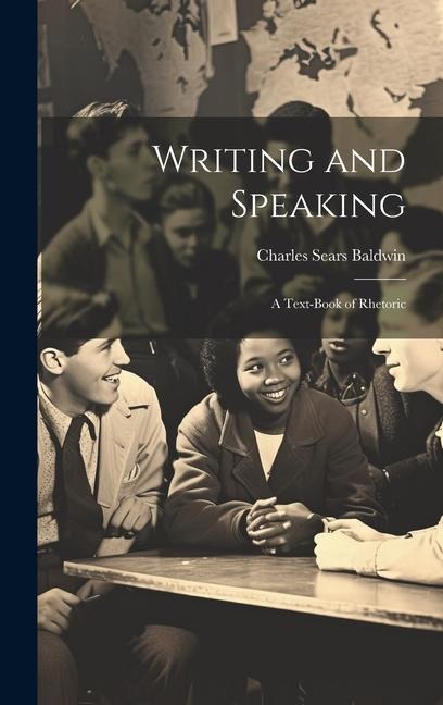 Writing and Speaking; a Text-book of Rhetoric - Charles Sears Baldwin