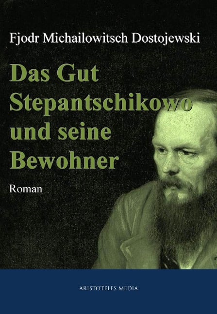 Das Gut Stepantschikowo und seine Bewohner - Fjodor Michailowitsch Dostojewski
