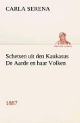 Cover-Bild zum Titel 'Schetsen uit den Kaukasus De Aarde en haar Volken, 1887' von 'Carla Serena'