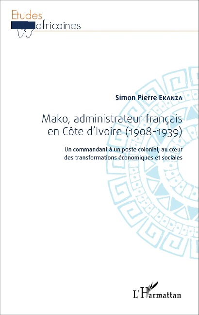 Mako, administrateur français en Côte d'Ivoire (1908-1939) - Ekanza