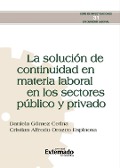 La solución de continuidad en materia laboral en los sectores público y privado. - Daniela Gómez Cetina, Cristian Alfredo Orozco Espinosa