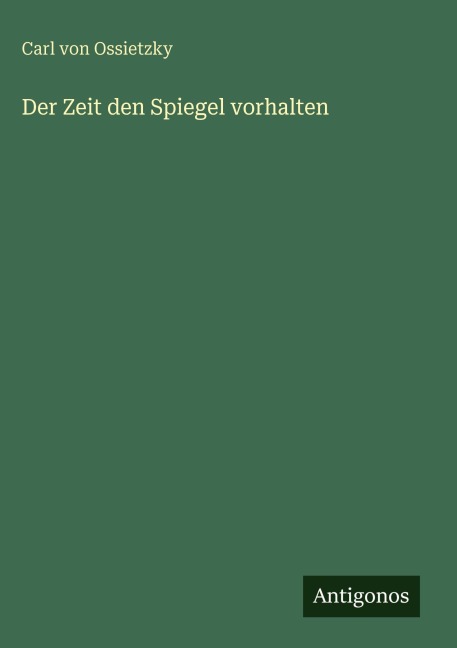 Der Zeit den Spiegel vorhalten - Carl Von Ossietzky