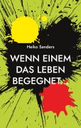 Cover-Bild zum Titel 'Wenn einem das Leben begegnet...' von 'Heiko Sanders'