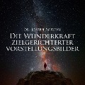 Die Wunderkraft zielgerichteter Vorstellungsbilder - Joseph Murphy