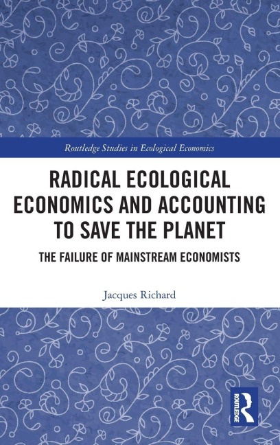 Radical Ecological Economics and Accounting to Save the Planet - Jacques Richard