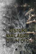 Cover-Bild zum Titel 'Visioni macabre di un dio' von 'Francesco Zagaglia'