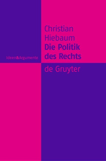 Die Politik des Rechts - Christian Hiebaum