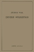 Die Innere Sekretion - Arthur Weil