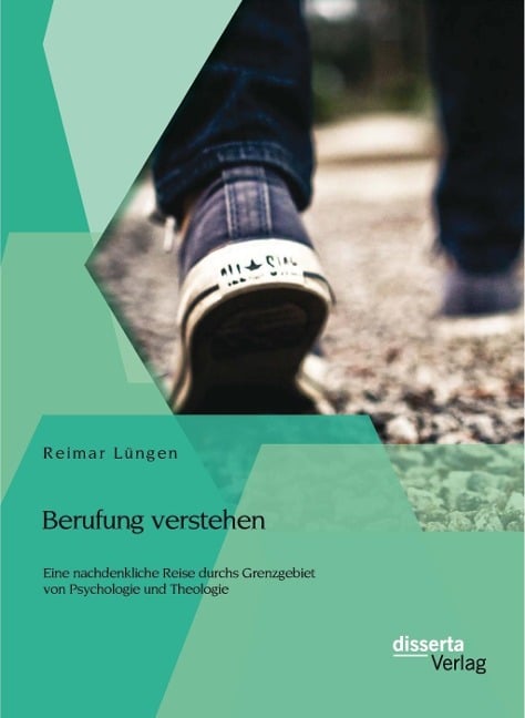Berufung verstehen: Eine nachdenkliche Reise durchs Grenzgebiet von Psychologie und Theologie - Reimar Lüngen