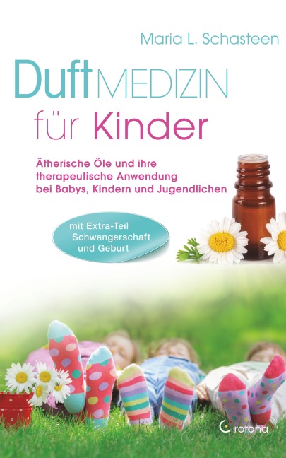 Duftmedizin für Kinder: Ätherische Öle und ihre therapeutische Anwendung bei Babys, Kindern und Jugendlichen - Maria L. Schasteen