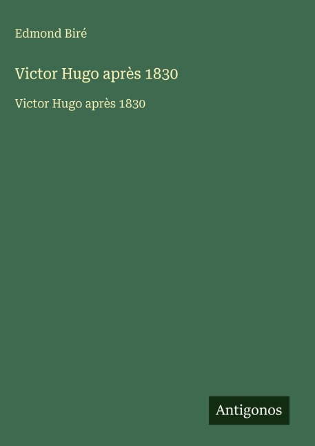 Victor Hugo après 1830 - Edmond Biré