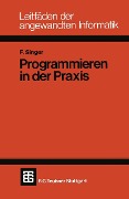 Cover-Bild zum Titel 'Programmieren in der Praxis' von 'Friedemann Singer'