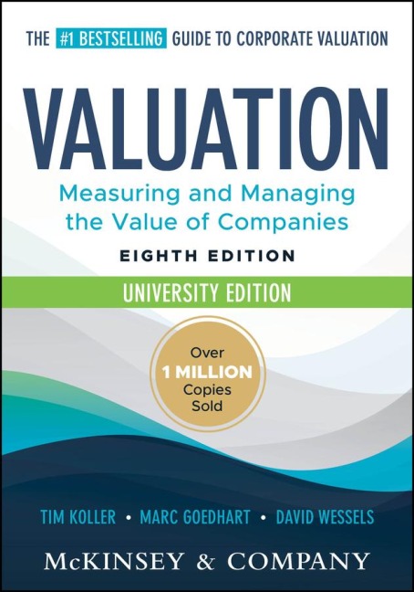 Valuation: Measuring and Managing the Value of Companies, University Edition - Tim Koller, David Wessels, McKinsey & Company, Marc Goedhart