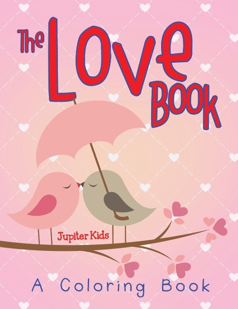The Love Book (A Coloring Book) - Jupiter Kids