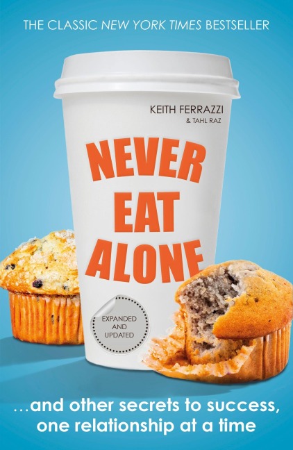 Never Eat Alone - Keith Ferrazzi, Tahl Raz