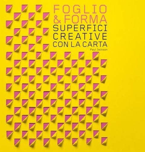 Foglio & forma. Superfici creative con la carta - Paul Jackson