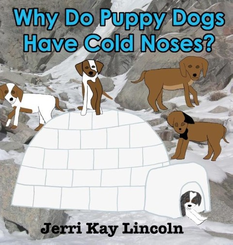 Why Do Puppy Dogs Have Cold Noses? - Jerri Kay Lincoln