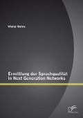 Cover-Bild zum Titel 'Ermittlung der Sprachqualität in Next Generation Networks' von 'Wishal Mehra'