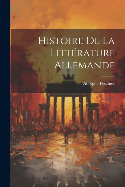 Histoire De La Littérature Allemande - Adolphe Peschier