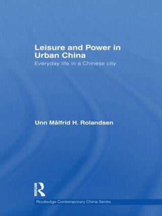 Leisure and Power in Urban China - Unn Målfrid Rolandsen